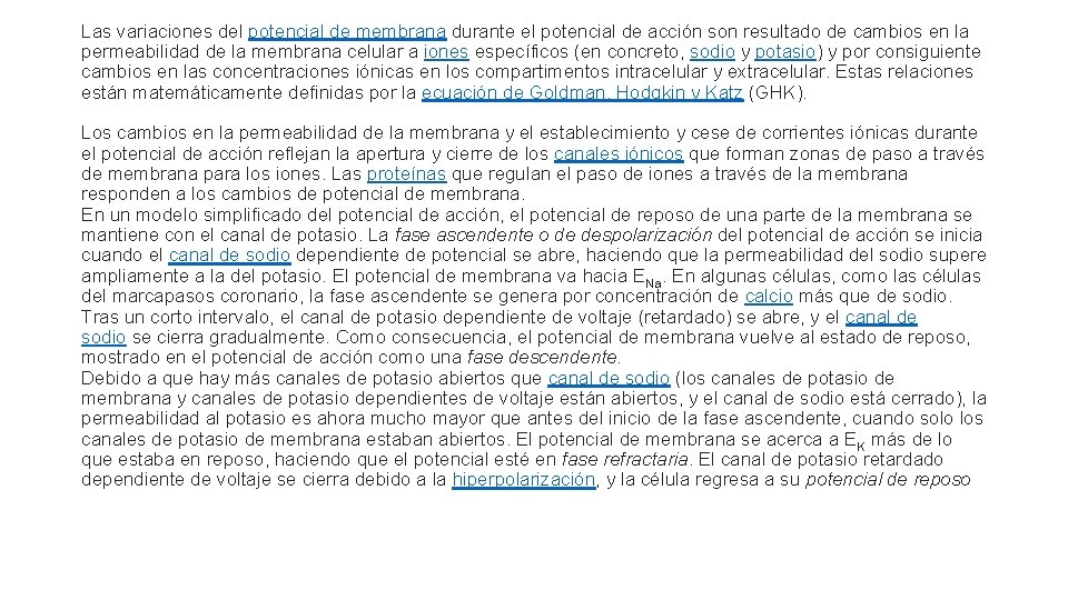Las variaciones del potencial de membrana durante el potencial de acción son resultado de