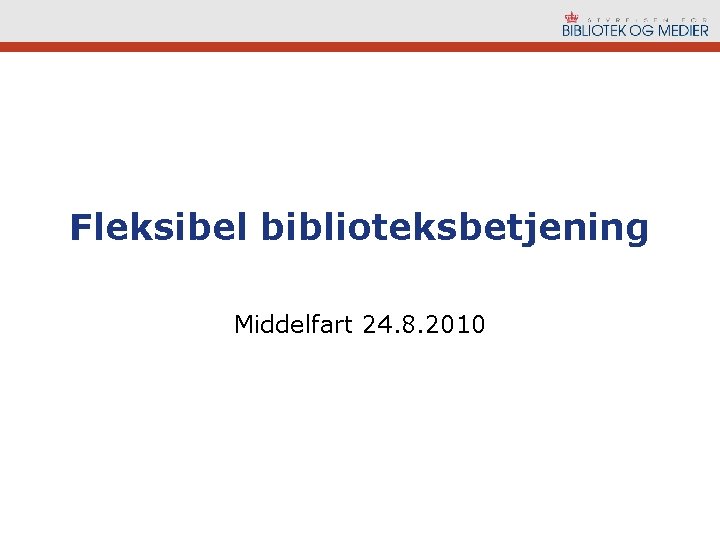 Fleksibel biblioteksbetjening Middelfart 24. 8. 2010 
