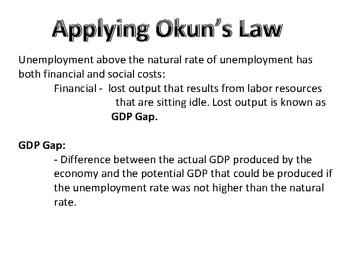 Applying Okun’s Law Unemployment above the natural rate of unemployment has both financial and