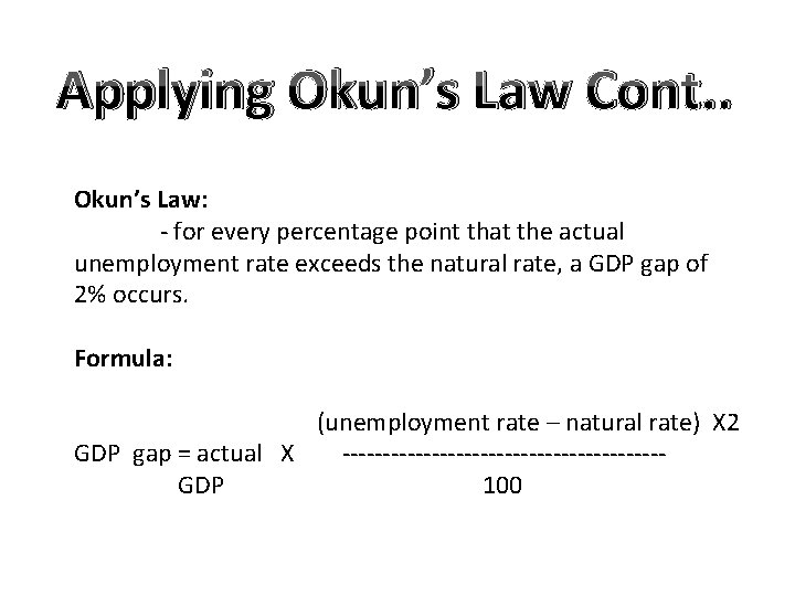 Applying Okun’s Law Cont. . Okun’s Law: - for every percentage point that the