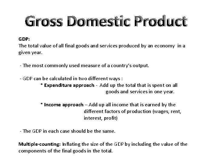 Gross Domestic Product GDP: The total value of all final goods and services produced