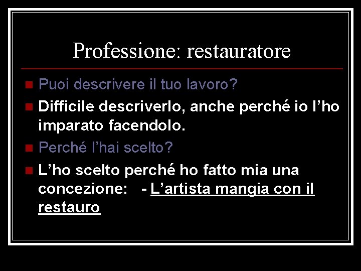 Professione: restauratore Puoi descrivere il tuo lavoro? n Difficile descriverlo, anche perché io l’ho