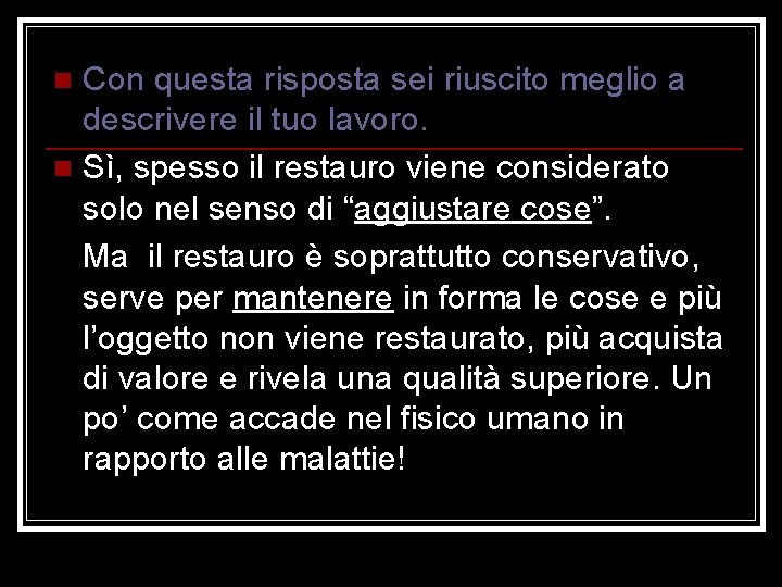 Con questa risposta sei riuscito meglio a descrivere il tuo lavoro. n Sì, spesso