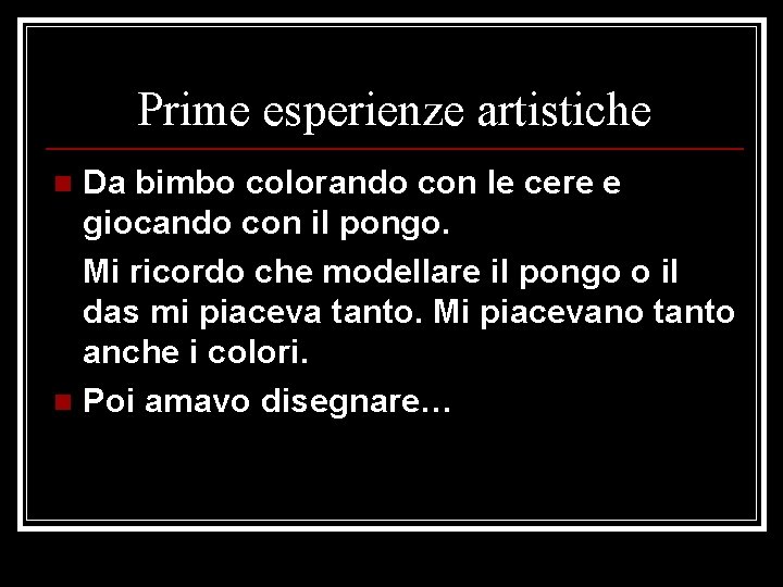 Prime esperienze artistiche Da bimbo colorando con le cere e giocando con il pongo.