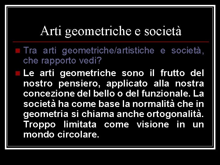 Arti geometriche e società Tra arti geometriche/artistiche e società, che rapporto vedi? n Le