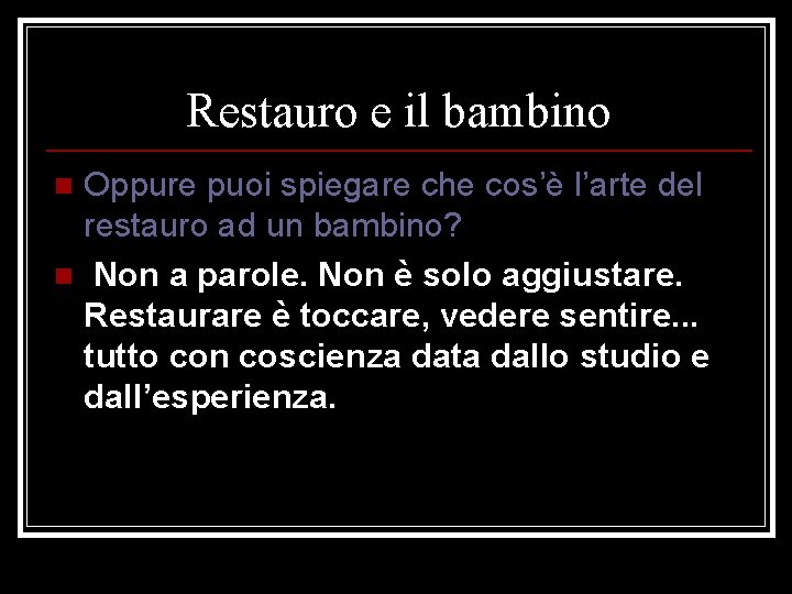 Restauro e il bambino Oppure puoi spiegare che cos’è l’arte del restauro ad un