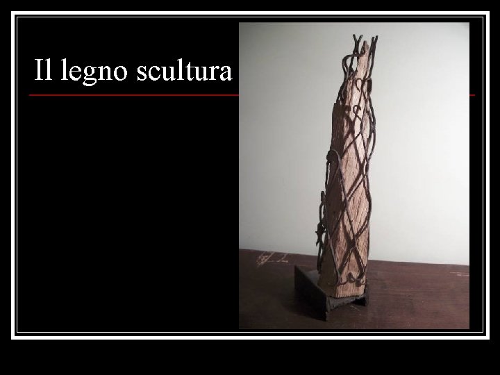 Il legno scultura 