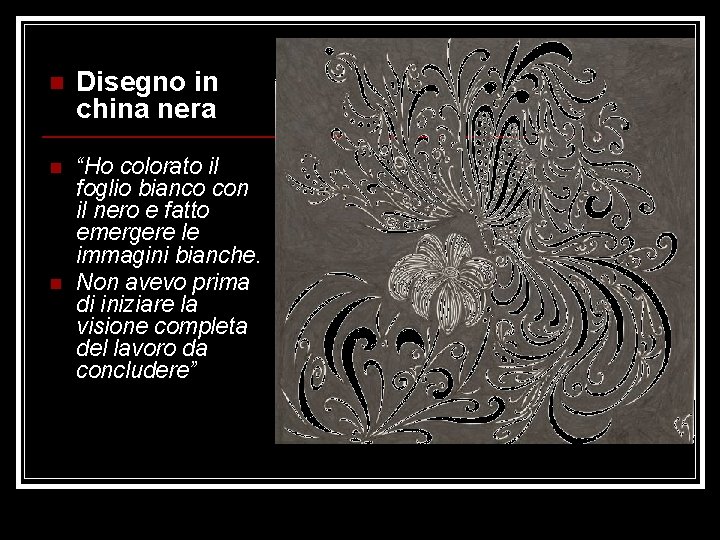 n Disegno in china nera n “Ho colorato il foglio bianco con il nero