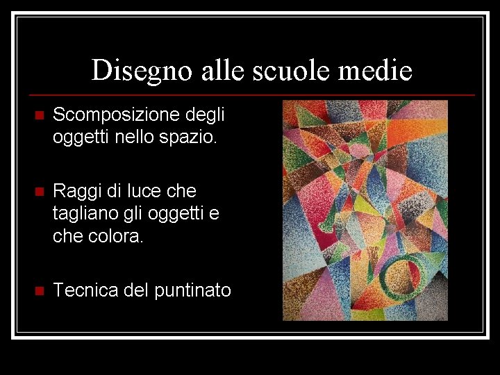 Disegno alle scuole medie n Scomposizione degli oggetti nello spazio. n Raggi di luce