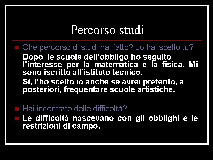 Percorso studi n Che percorso di studi hai fatto? Lo hai scelto tu? Dopo