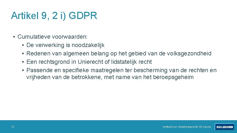 Artikel 9, 2 i) GDPR • Cumulatieve voorwaarden: • De verwerking is noodzakelijk •