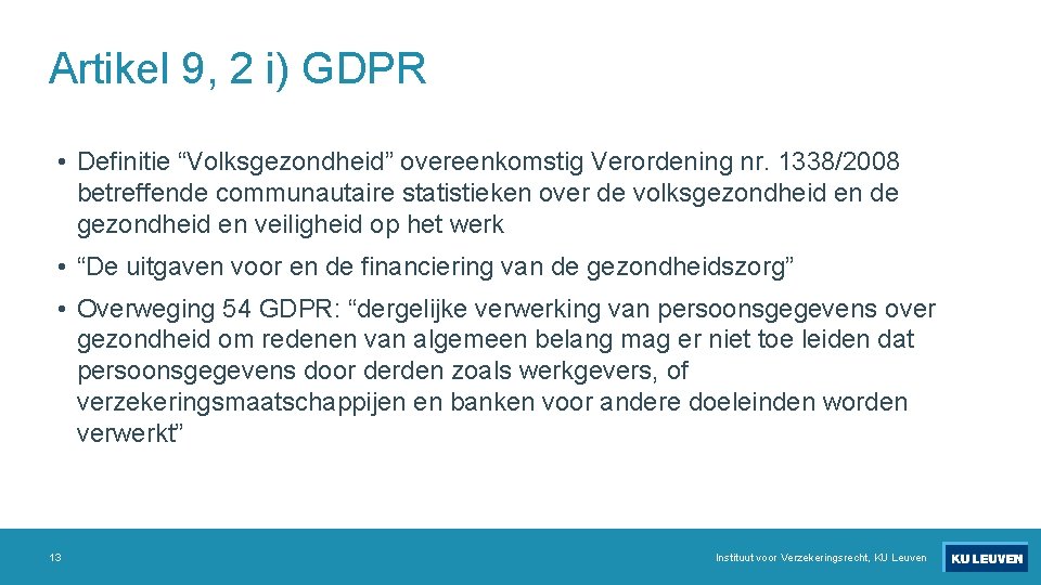 Artikel 9, 2 i) GDPR • Definitie “Volksgezondheid” overeenkomstig Verordening nr. 1338/2008 betreffende communautaire