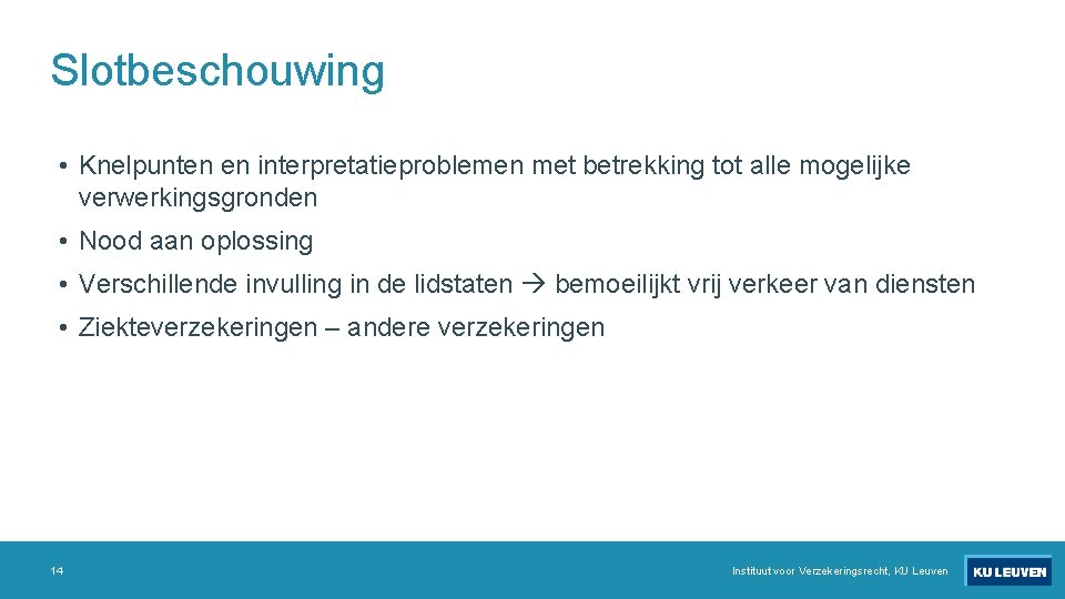 Slotbeschouwing • Knelpunten en interpretatieproblemen met betrekking tot alle mogelijke verwerkingsgronden • Nood aan