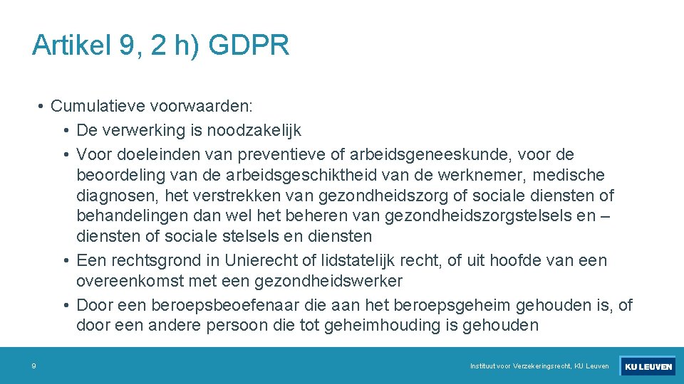 Artikel 9, 2 h) GDPR • Cumulatieve voorwaarden: • De verwerking is noodzakelijk •