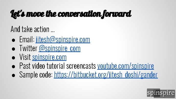 Let's move the conversation forward And take action. . . ● Email: jitesh@spinspire. com