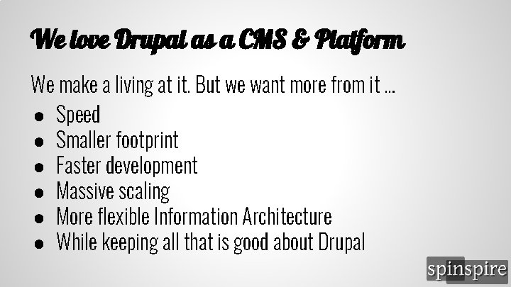 We love Drupal as a CMS & Platform We make a living at it.