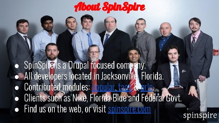 About Spin. Spire ● ● ● Spin. Spire is a Drupal focused company. All
