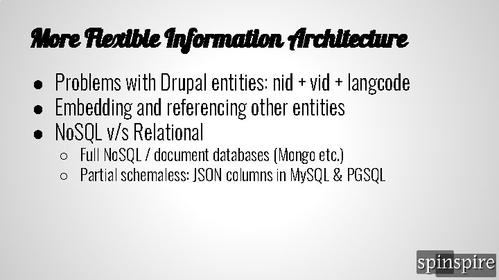 More Flexible Information Architecture ● Problems with Drupal entities: nid + vid + langcode