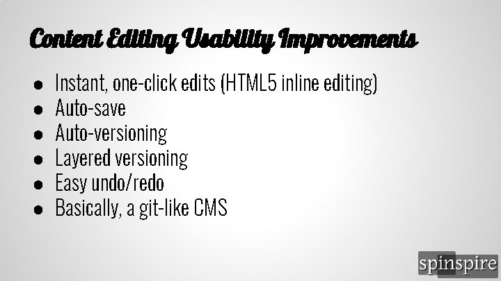 Content Editing Usability Improvements ● ● ● Instant, one-click edits (HTML 5 inline editing)