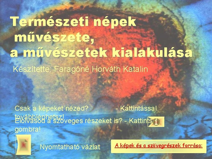 Természeti népek művészete, a művészetek kialakulása Készítette: Faragóné Horváth Katalin Csak a képeket nézed?