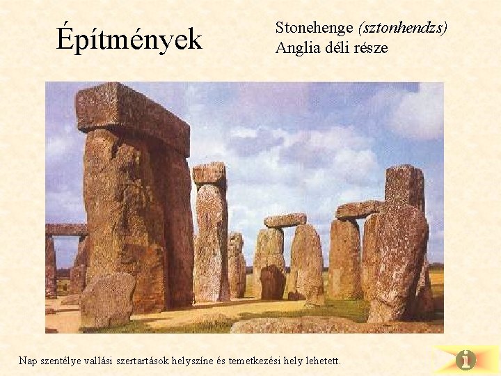 Építmények Stonehenge (sztonhendzs) Anglia déli része Nap szentélye vallási szertartások helyszíne és temetkezési hely
