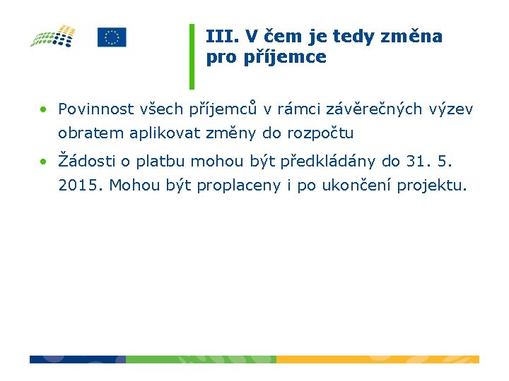 III. V čem je tedy změna pro příjemce • Povinnost všech příjemců v rámci