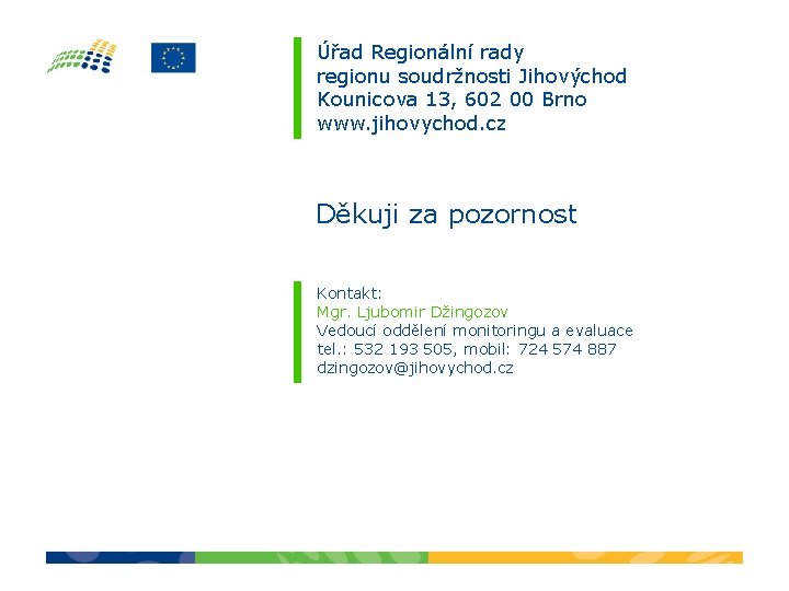 Úřad Regionální rady regionu soudržnosti Jihovýchod Kounicova 13, 602 00 Brno www. jihovychod. cz