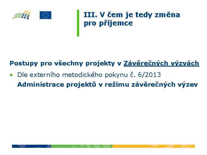 III. V čem je tedy změna pro příjemce Postupy pro všechny projekty v Závěrečných