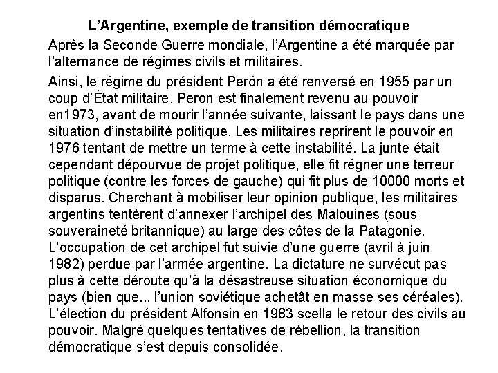 L’Argentine, exemple de transition démocratique Après la Seconde Guerre mondiale, l’Argentine a été marquée