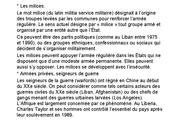 * Les milices. Le mot milice (du latin militia service militaire) désignait à l’origine