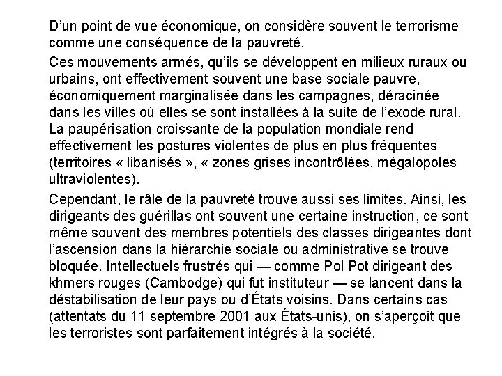 D’un point de vue économique, on considère souvent le terrorisme comme une conséquence de