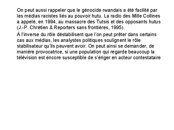 On peut aussi rappeler que le génocide rwandais a été facilité par les médias