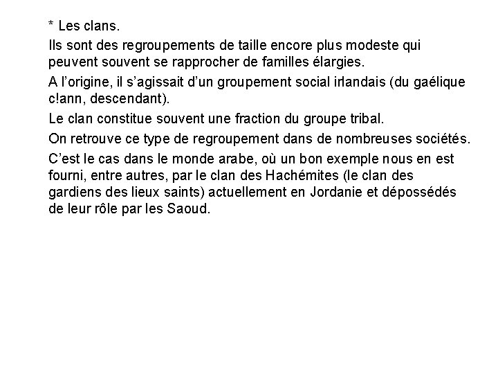 * Les clans. Ils sont des regroupements de taille encore plus modeste qui peuvent