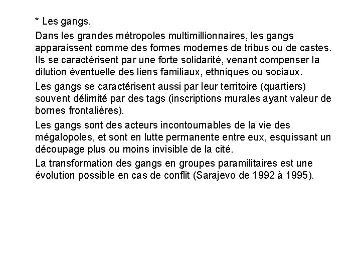 * Les gangs. Dans les grandes métropoles multimillionnaires, les gangs apparaissent comme des formes