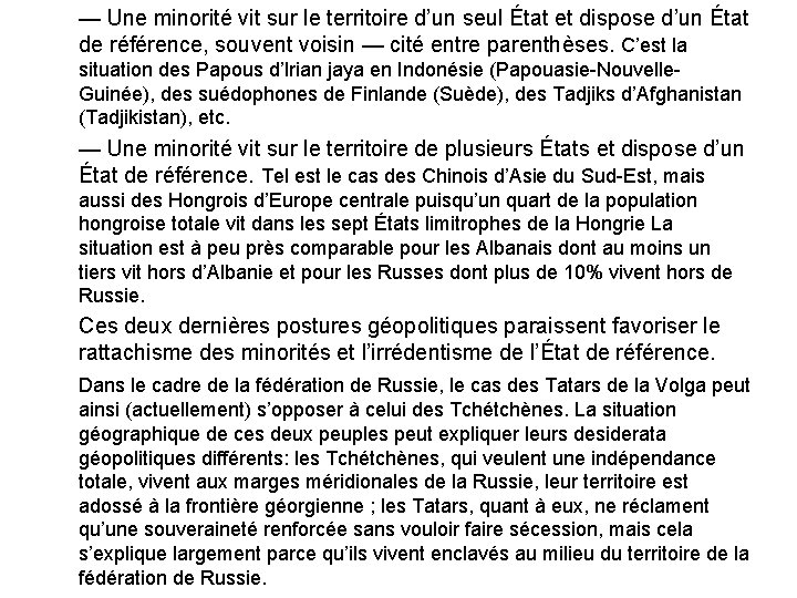 — Une minorité vit sur le territoire d’un seul État et dispose d’un État