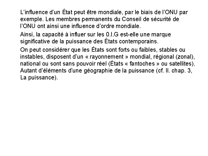 L’influence d’un État peut être mondiale, par le biais de l’ONU par exemple. Les