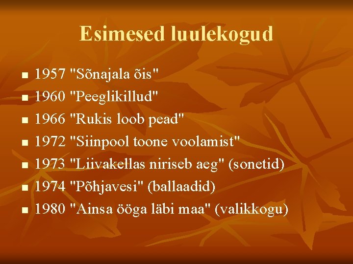 Esimesed luulekogud n n n n 1957 "Sõnajala õis" 1960 "Peeglikillud" 1966 "Rukis loob