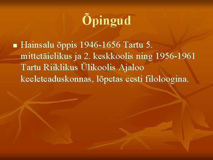 Õpingud n Hainsalu õppis 1946 -1656 Tartu 5. mittetäielikus ja 2. keskkoolis ning 1956