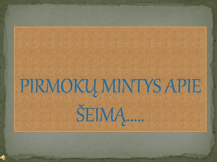 PIRMOKŲ MINTYS APIE ŠEIMĄ. . . 