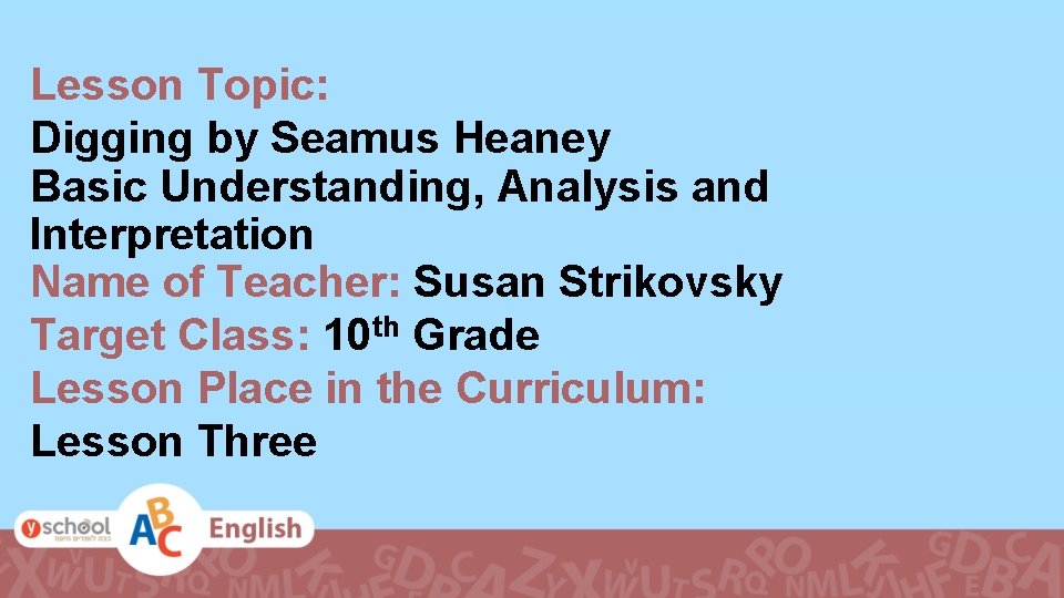 Lesson Topic: Digging by Seamus Heaney Basic Understanding, Analysis and Interpretation Name of Teacher: