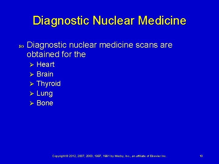 Diagnostic Nuclear Medicine Diagnostic nuclear medicine scans are obtained for the Heart Ø Brain