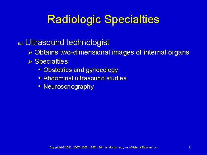 Radiologic Specialties Ultrasound technologist Obtains two-dimensional images of internal organs Ø Specialties Ø •