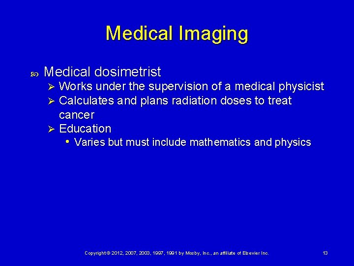 Medical Imaging Medical dosimetrist Works under the supervision of a medical physicist Calculates and