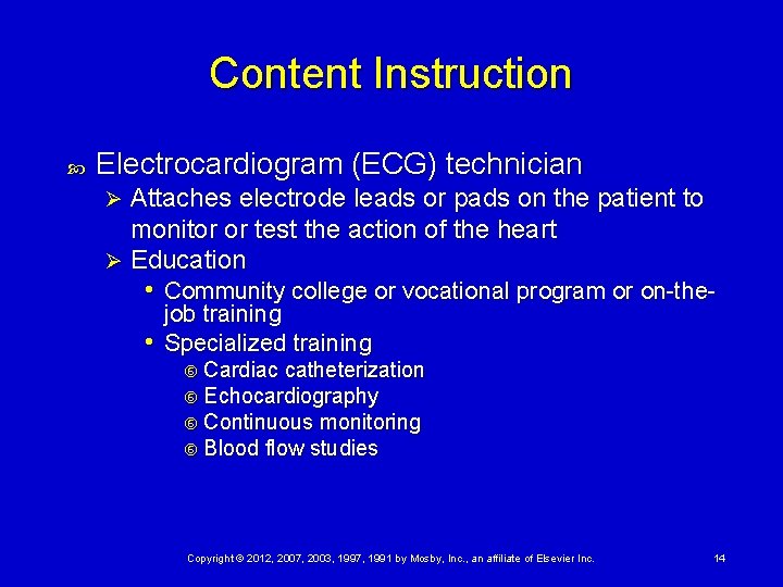 Content Instruction Electrocardiogram (ECG) technician Attaches electrode leads or pads on the patient to