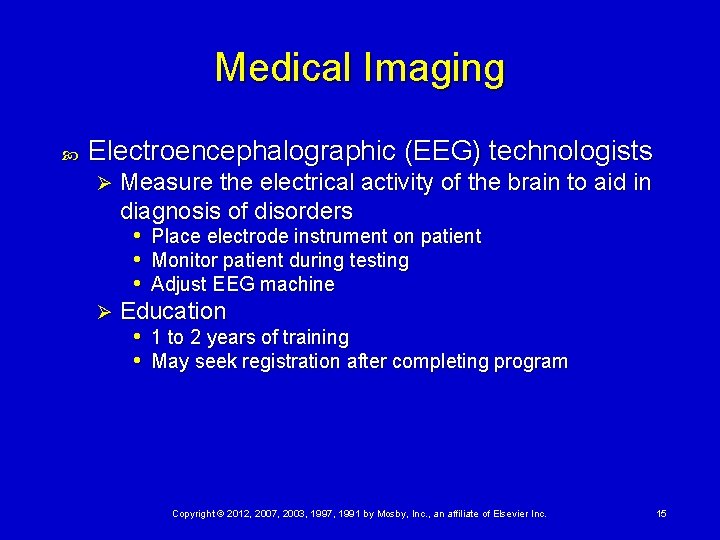 Medical Imaging Electroencephalographic (EEG) technologists Measure the electrical activity of the brain to aid