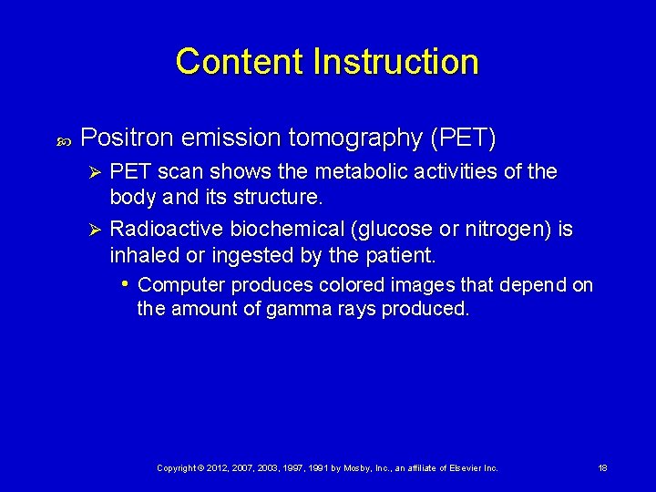 Content Instruction Positron emission tomography (PET) PET scan shows the metabolic activities of the