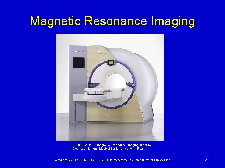 Magnetic Resonance Imaging FIGURE 23 -5 A magnetic resonance imaging machine. (Courtesy Siemens Medical