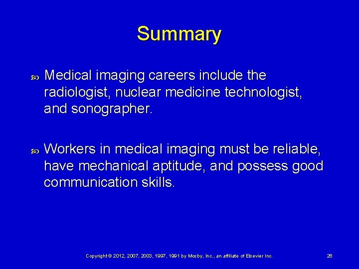 Summary Medical imaging careers include the radiologist, nuclear medicine technologist, and sonographer. Workers in