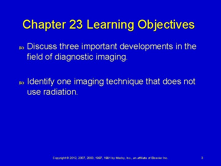 Chapter 23 Learning Objectives Discuss three important developments in the field of diagnostic imaging.