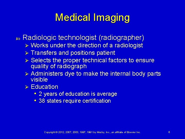 Medical Imaging Radiologic technologist (radiographer) Works under the direction of a radiologist Transfers and